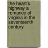 The Heart's Highway A Romance Of Virginia In The Seventeenth Century door Mary Wilkins