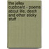 The Jelley Cupboard - Poems about Life, Death and Other Sticky Stuff