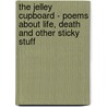 The Jelley Cupboard - Poems about Life, Death and Other Sticky Stuff door Dawn Jelley