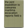 The Joint Expedition To Caesarea Maritima Excavation Reports Field O by M. Govaars