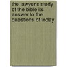 The Lawyer's Study Of The Bible Its Answer To The Questions Of Today door Everett Pepperrell Wheeler