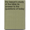 The Lawyer's Study Of The Bible Its Answer To The Questions Of Today by Everett Pepperrell Wheeler