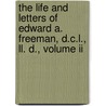 The Life And Letters Of Edward A. Freeman, D.C.L., Ll. D., Volume Ii by William Richard Wood Stephens