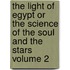 The Light Of Egypt Or The Science Of The Soul And The Stars Volume 2