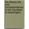 The Literary Life And Correspondence Of The Countess Of Blessington. by Mria R. R Madden