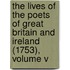 The Lives Of The Poets Of Great Britain And Ireland (1753), Volume V