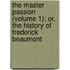 The Master Passion (Volume 1); Or, The History Of Frederick Beaumont