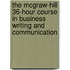 The Mcgraw-Hill 36-Hour Course In Business Writing And Communication