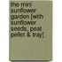 The Mini Sunflower Garden [With Sunflower Seeds, Peat Pellet & Tray]