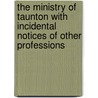 The Ministry Of Taunton With Incidental Notices Of Other Professions door Samuel Hopkins Emery