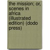 The Mission; Or, Scenes In Africa (Illustrated Edition) (Dodo Press) door Frederick Marryat