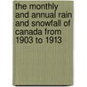 The Monthly And Annual Rain And Snowfall Of Canada From 1903 To 1913 door . Anonymous