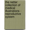 The Netter Collection of Medical Illustrations - Reproductive System door Frank Netter