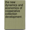The New Dynamics and Economics of Cooperative Collection Development door Onbekend