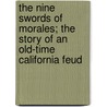 The Nine Swords Of Morales; The Story Of An Old-Time California Feud door George Homer Meyer