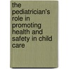 The Pediatrician's Role In Promoting Health And Safety In Child Care door American Academy of Pediatrics