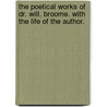 The Poetical Works Of Dr. Will. Broome. With The Life Of The Author. by Unknown