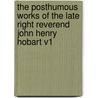 The Posthumous Works of the Late Right Reverend John Henry Hobart V1 by William Berrian