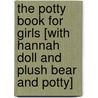 The Potty Book for Girls [With Hannah Doll and Plush Bear and Potty] by Alyssa Satin Capucilli