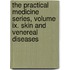 The Practical Medicine Series, Volume Ix. Skin And Venereal Diseases