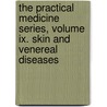 The Practical Medicine Series, Volume Ix. Skin And Venereal Diseases door W.L. Baum Harol by Gustavus