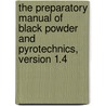 The Preparatory Manual of Black Powder and Pyrotechnics, Version 1.4 door Jared Ledgard