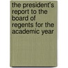 The President's Report To The Board Of Regents For The Academic Year door University of Michigan Press