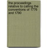 The Proceedings Relative To Calling The Conventions Of 1776 And 1790 by Pennsylvania Pennsylvania