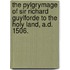 The Pylgrymage Of Sir Richard Guylforde To The Holy Land, A.D. 1506.