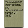 The Revolutions, Insurrections, And Conspiracies Of Europe V1 (1843) door William Cooke Taylor