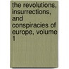 The Revolutions, Insurrections, And Conspiracies Of Europe, Volume 1 door William Cooke Taylor