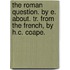 The Roman Question. By E. About. Tr. From The French, By H.C. Coape.
