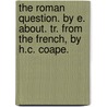 The Roman Question. By E. About. Tr. From The French, By H.C. Coape. by Edmond About