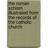 The Roman Schism Illustrated From The Records Of The Catholic Church door A.P. Perceval
