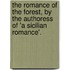 The Romance Of The Forest, By The Authoress Of 'a Sicilian Romance'.