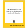 The Sexual Life Of Our Time: In Its Relations To Modern Civilization door Iwan Bloch