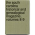 The South Carolina Historical And Genealogical Magazine, Volumes 8-9