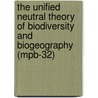 The Unified Neutral Theory of Biodiversity and Biogeography (Mpb-32) door Stephen P. Hubbell