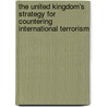 The United Kingdom's Strategy For Countering International Terrorism by Home Office