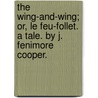 The Wing-And-Wing; Or, Le Feu-Follet. A Tale. By J. Fenimore Cooper. by James Fennimore Cooper