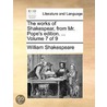 The Works Of Shakespear, From Mr. Pope's Edition. ...  Volume 7 Of 9 by Unknown