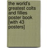 The World's Greatest Colts and Fillies Poster Book [With 43 Posters] by Daniel Johnson