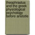 Theophrastus And The Greek Physiological Psychology Before Aristotle