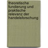 Theoretische Fundierung und praktische Relevanz der Handelsforschung door Marcus Schuckel