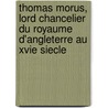 Thomas Morus, Lord Chancelier Du Royaume D'Angleterre Au Xvie Siecle door La Princesse Craon