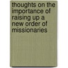 Thoughts On The Importance Of Raising Up A New Order Of Missionaries by Unknown Author