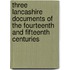 Three Lancashire Documents Of The Fourteenth And Fifteenth Centuries