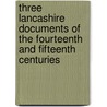 Three Lancashire Documents of the Fourteenth and Fifteenth Centuries by Unknown