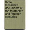 Three Lancashire Documents of the Fourteenth and Fifteenth Centuries door Onbekend