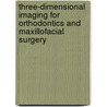 Three-Dimensional Imaging For Orthodontics And Maxillofacial Surgery by Kau
